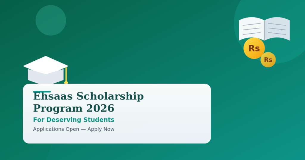 Ehsaas Scholarship Program 2026: A Complete Guide – Apply Now