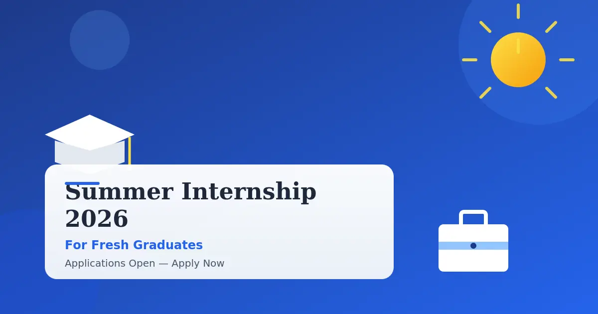 Summer Internship 2026 For Fresh Graduates: A Complete Guide